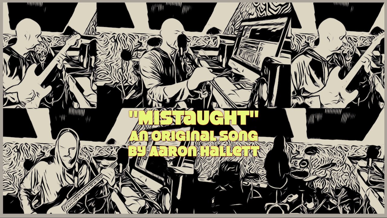 "Mistaught" an Original Song by Aaron Hallett