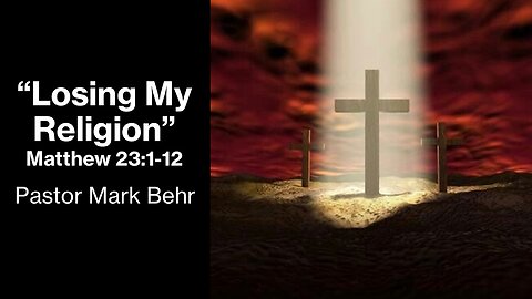 “Losing My Religion" by Pastor Mark Behr