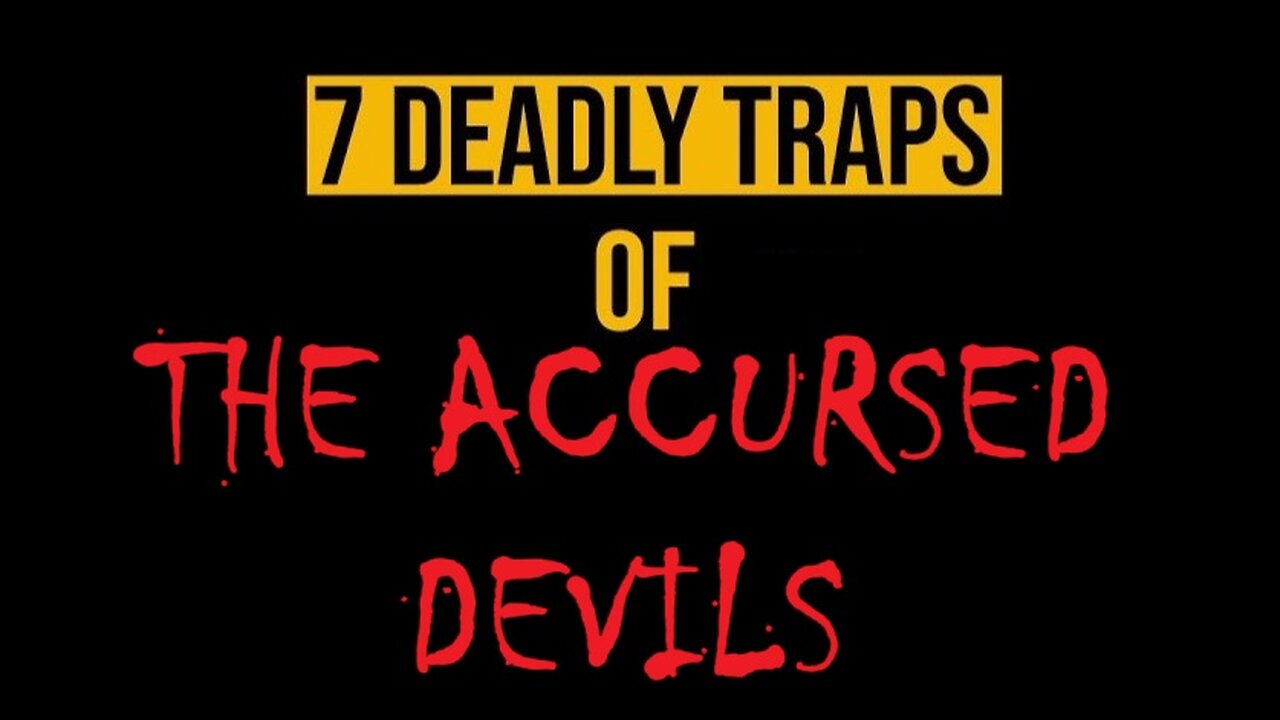 7 Deadly Traps Of The Accursed Devils