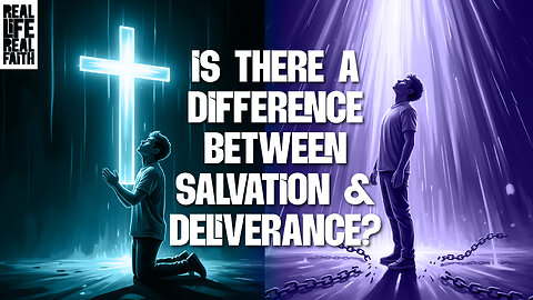 Is There A Difference Between Salvation & Deliverance?