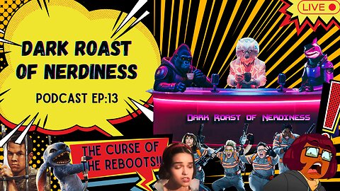 Dark Roast of Nerdiness EP: 13 The Curse of the Reboots!