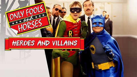 Only Fools and Horses Heroes and Villains