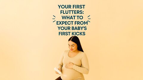 Your First Flutters: What to Expect from Your Baby's First Kicks