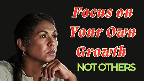 "Empower Yourself: Focus on Your Own Growth, Not Others"