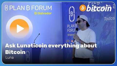 Ask Lunaticoin everything about Bitcoin - Plan ₿ Forum El Salvador 2025