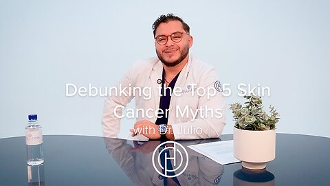Debunking the Top 5 Skin Cancer Myths with Dr. Julio