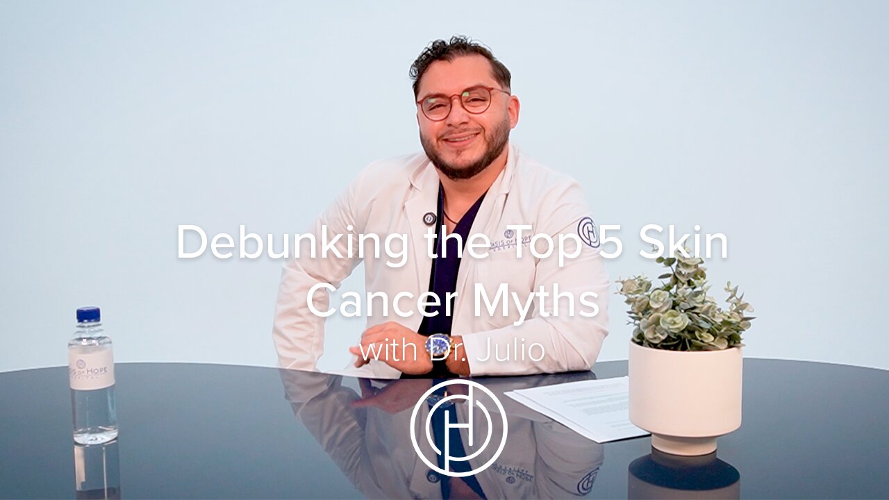 Debunking the Top 5 Skin Cancer Myths with Dr. Julio