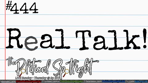 #444 | Real Talk! | The Political Spotlight