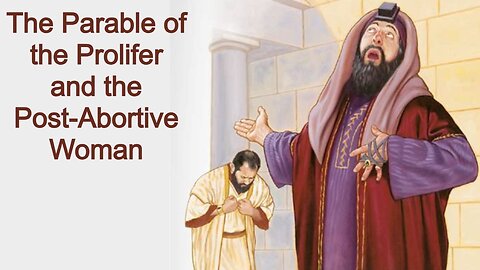 The Parable of the Prolifer and the Post-Abortive Woman