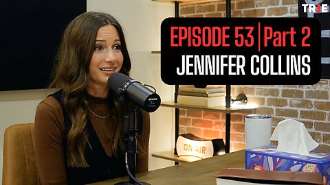 Jennifer’s Story: Healing from Trauma and Discovering God’s Love | EP #53 (Part 2)