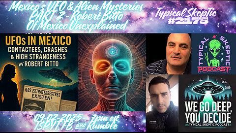 🎙 TSP #2175 – Part 2 - UFOs in Mexico: Contactees, Crashes & High Strangeness w/ Robert Bitto
