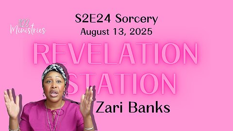 Revelation Station S2E24 Sorcery | Dr. Zari Banks | Aug. 13, 2025