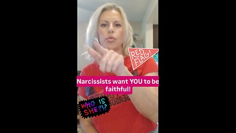 Narcissists want YOU to be faithful!