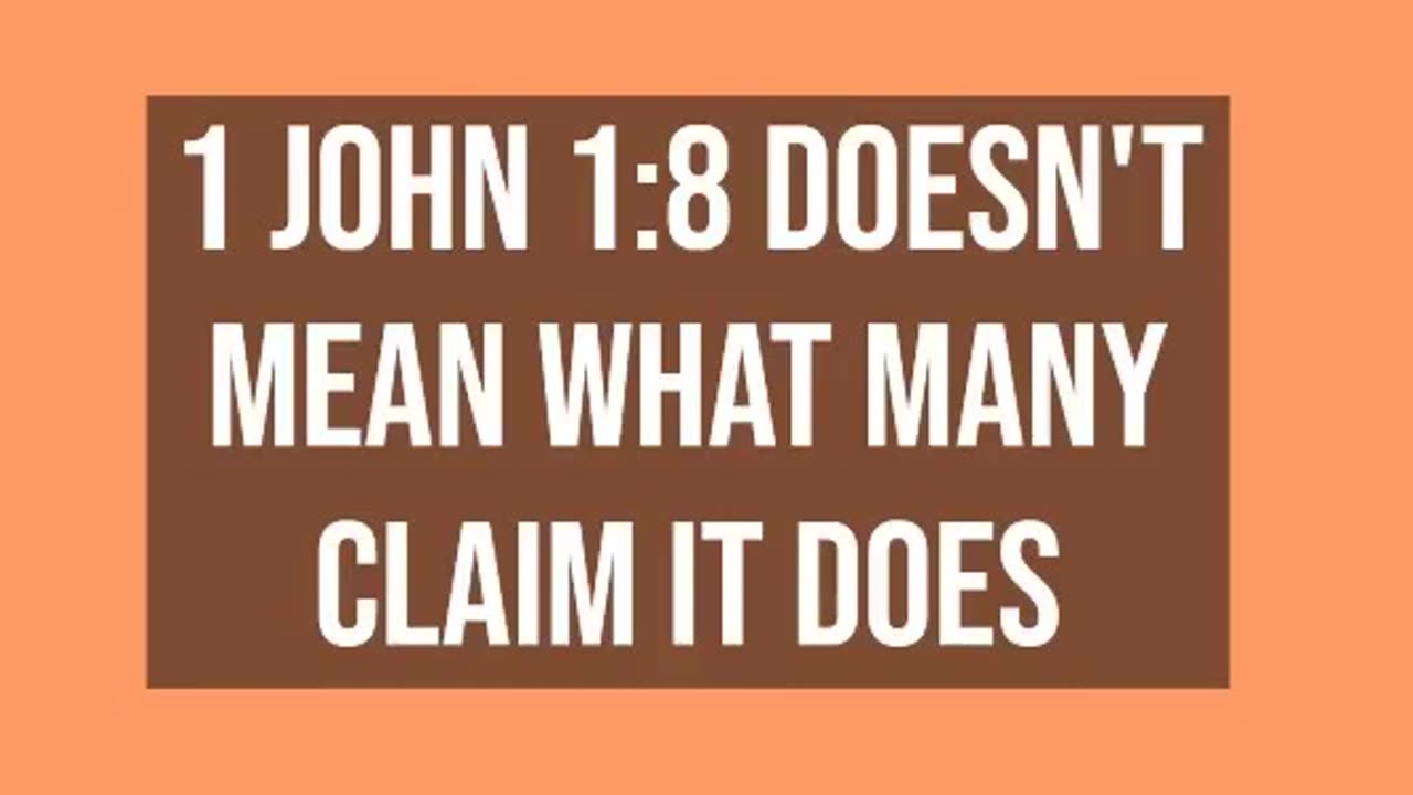 1 John 1:8 Doesn't Mean What Many Claim it Does