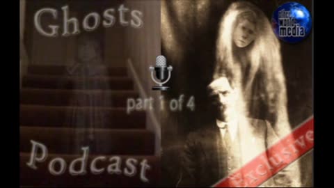 Ghosts - Podcast Part 1 of 4