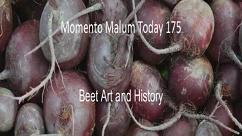 Momento Malum Today Episode 175 Beet Art and History