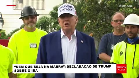 “Nem que seja na marra”: Declaração de Trump sobre o Irã