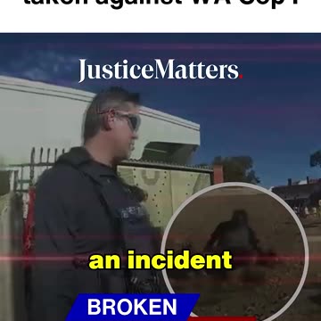 Disciplinary action taken against WA Cop. - Justice Matters