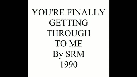 YOU'RE FINALLY GETTING THROUGH TO ME 1990