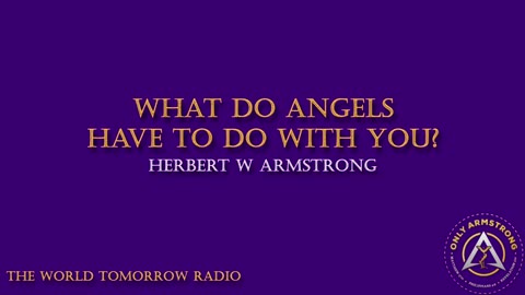 The World Tomorrow Radio: What Do Angels Have to Do with You?