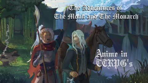 The Adventures of The Monk and The Monarch - Anime and TTRPG's