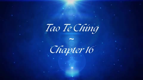 Return To Source ~ Tao Te Ching: Chapter 16 (Lao Tzu)