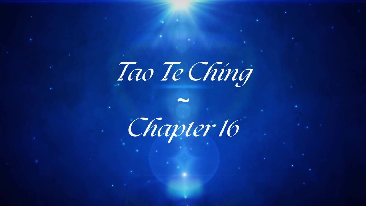 Return To Source ~ Tao Te Ching: Chapter 16 (Lao Tzu)