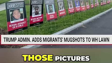 The Trump Administration has Placed Mugshots of Criminal Illegal Invaders on the WH Lawn