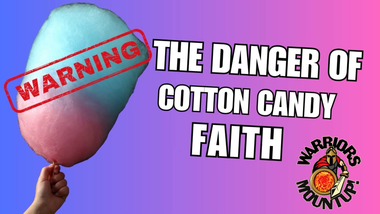 The Danger of Cotton Candy Faith