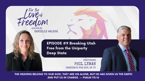 For the Love of Freedom: #9 Breaking Utah Free from the Uniparty Deep State w/ Phil Lyman