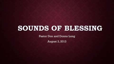 Sound Of Blessing- Pastor Don and Donna Long (August 3, 2013)