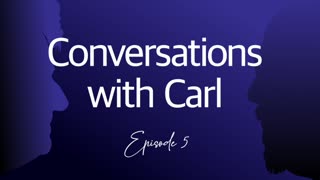 Conversations with Carl - Episode 5