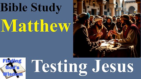 Matthew - Testing Jesus: Taxes and Resurrection