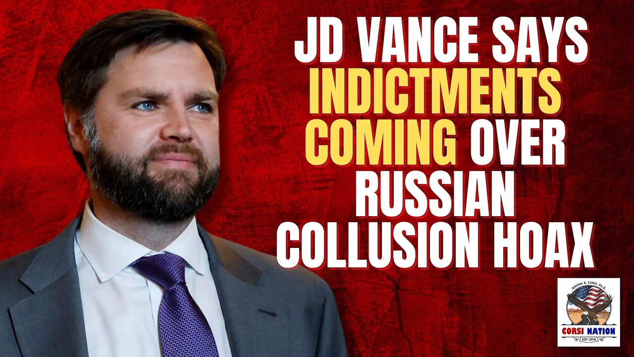 JD Vance Says Indictments Coming Over Russian Collusion Hoax