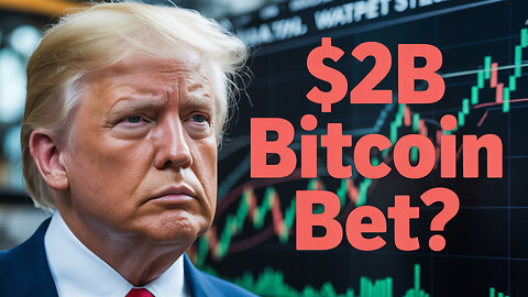 TRUMP'S $2 BILLION BITCOIN GAMBLE WILL SHAKE CRYPTO MARKETS
