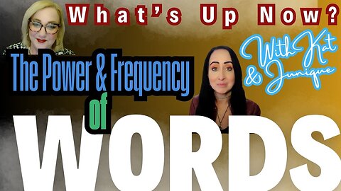 EP. 10 - What's Up Now? With Kat & Junique Topic: Power & Frequency of WORDS!