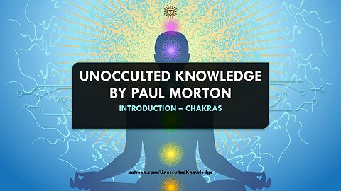 UNOCCULTED KNOWLEDGE: INTRODUCTION - CHAKRAS