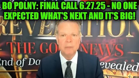 Bo Polny: Final Call 6.27.25 - No One Expected What's Next and it's Big!