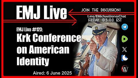 EMJ Live #123: Krk Conference on American Identity | Dr. E. Michael Jones •🕞1Hr
