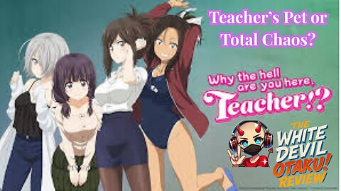 "Spicy Classrooms & Awkward Crushes: Diving into Why the Hell Are You Here, Teacher!?"
