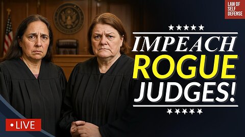 Rogue Judges are the PROBLEM! IMPEACHMENT is the ANSWER!