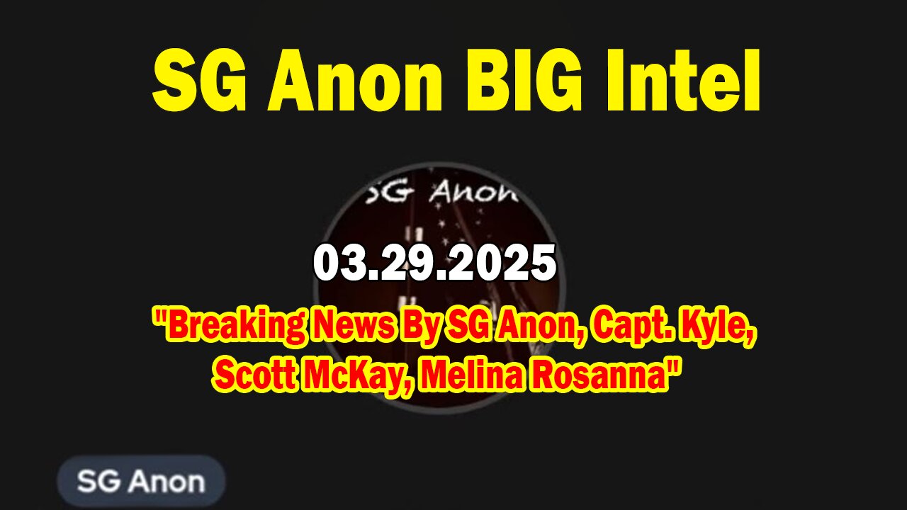 SG Anon BIG Intel Mar 29: "Breaking News By SG Anon, Capt. Kyle, Scott McKay, Melina Rosanna"