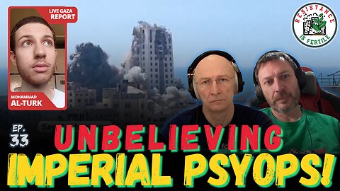 Unbelieving Imperial Psyops! w/Gaza Report from Mohammad Al-Turk- RIF Podcast 33