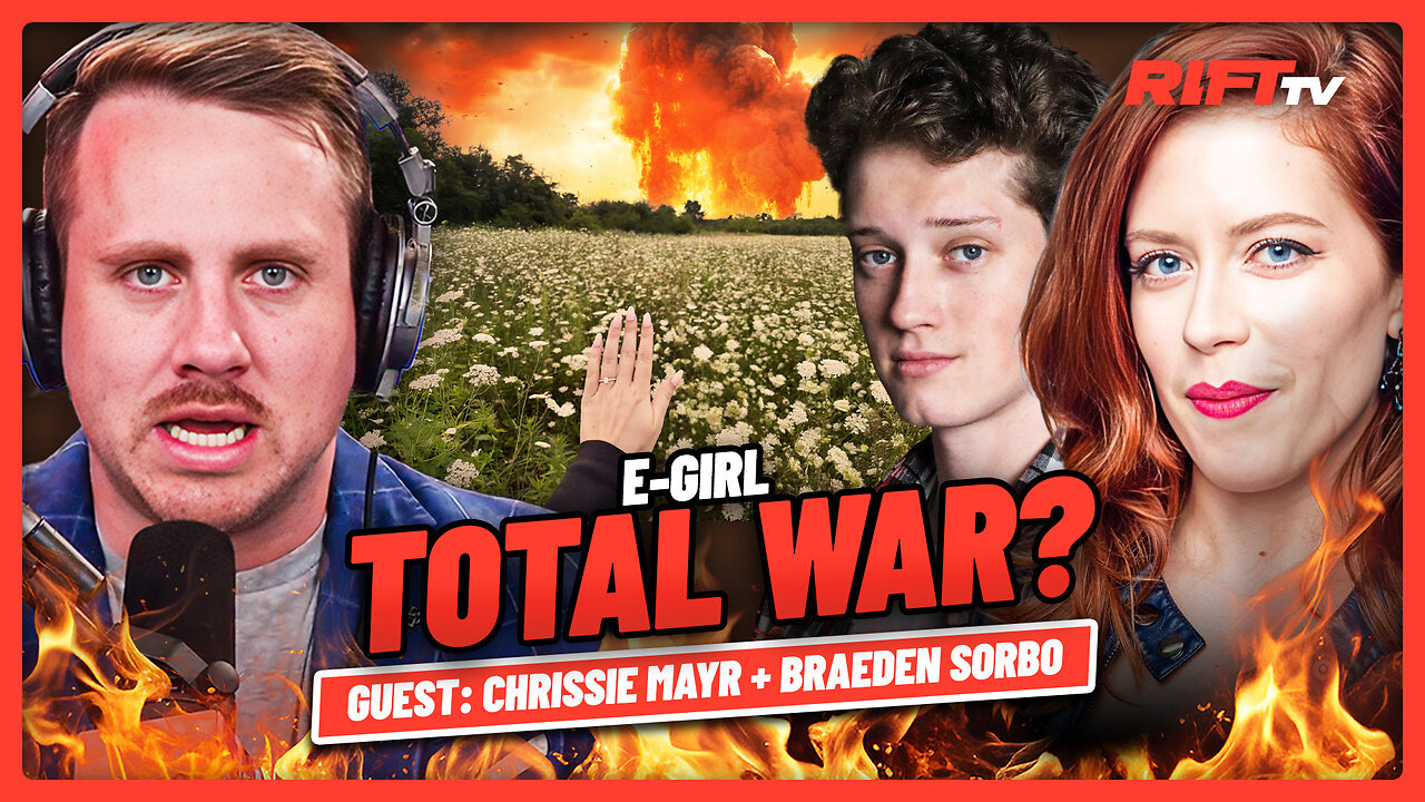 E-Girl TOTAL WAR!? Right Wing Ecosystem EXPLODES | The Rift | Guests: Chrissie Mayr, Braeden Sorbo