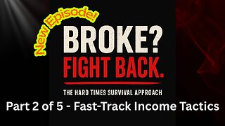 Broke? Fight Back! - A 5-Part Hard Times Survival Guide - Part 2: Fast Track Income Tactics