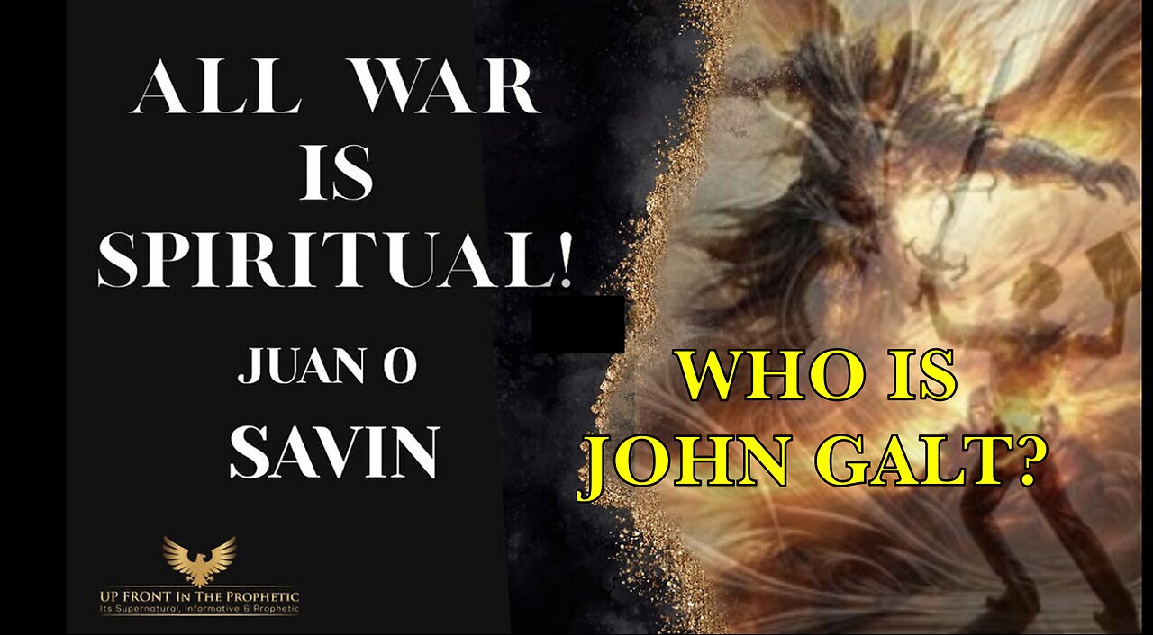 UPFRONT W/ Juan O Savin-All War Is Spiritual!. PAY VERY CLOSE ATTENTION. WHO IS John Galt?