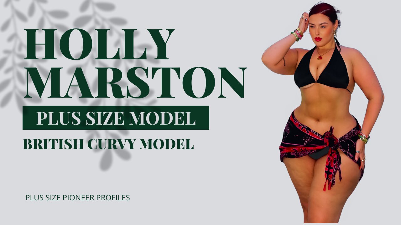 British Curvy Plus-Size Model Holly Marston | Biography & Fashion Journey