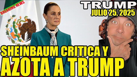 SHEINBAUM CRITICA Y AZOTA A TRUMP