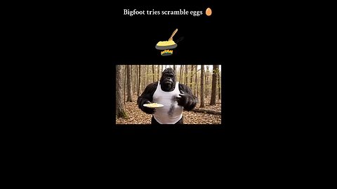 Bigfoot does scramble eggs