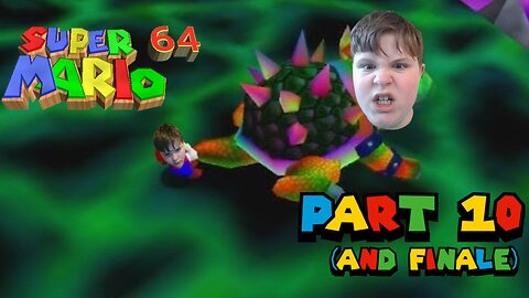 BOWSER'S FINAL L + WHAT TYPE OF CAKE U TALKIN' ABOUT PEACH? - Super Mario 64 (PART 10 & FINALE)